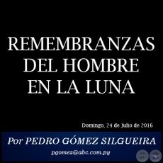 REMEMBRANZAS DEL HOMBRE EN LA LUNA - Por PEDRO GÓMEZ SILGUEIRA - Domingo, 24 de Julio de 2016 